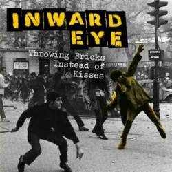 Inward Eye : Throwing Bricks Instead of Kisses